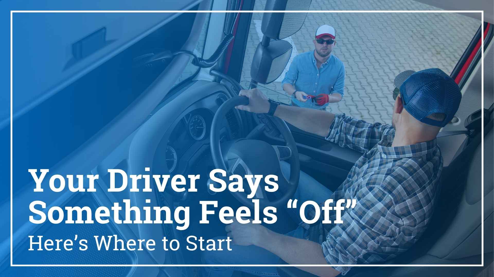 Your Driver Says the Truck "Feels Off." Here’s Where to Start.